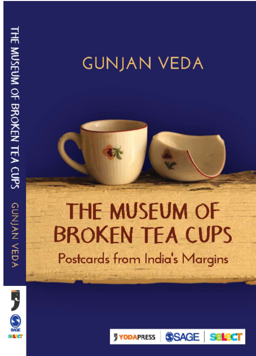 The Museum of Broken Tea Cups: Postcards from India's Margins by Gunjan Veda